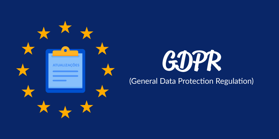 Saiba mais sobre a GDPR (General Data Protection Regulation) – A lei Europeia de proteção de dados