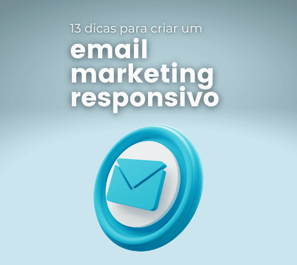 13 dicas para criar um email marketing responsivo