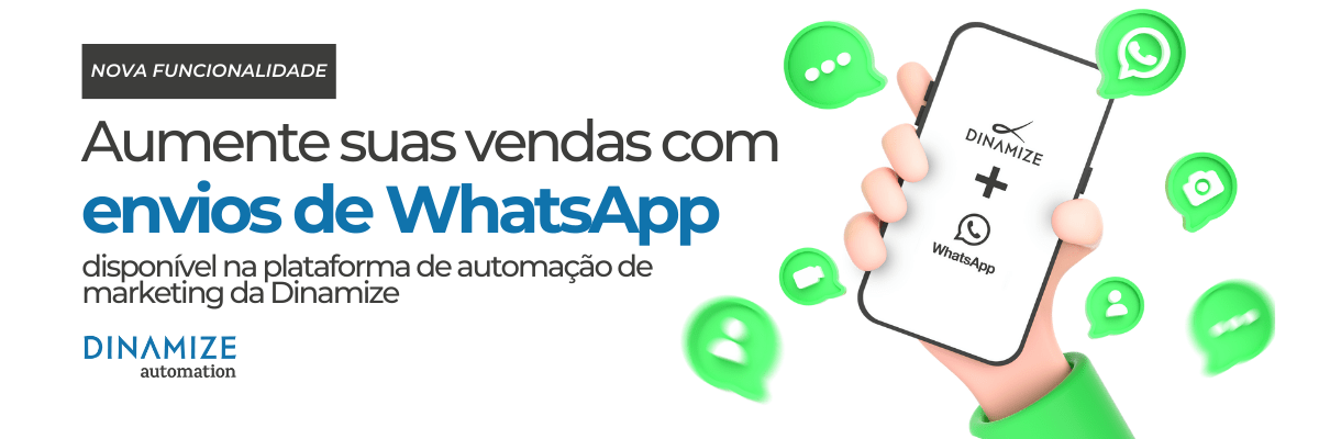 NOVA FUNCIONALIDADE: aumente suas vendas utilizando envios de WhatsApp. Disponível no Dinamize Automation.